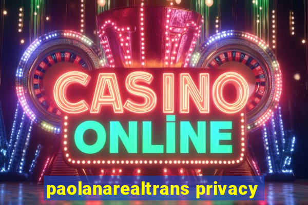 paolanarealtrans privacy